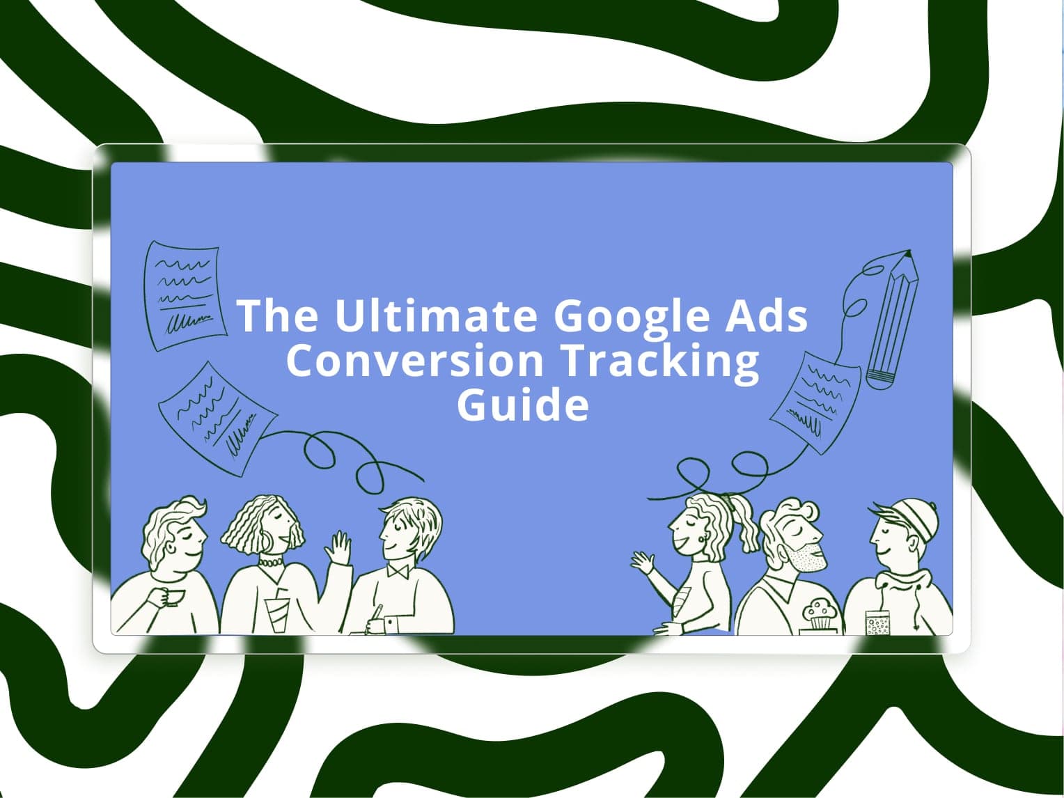 The Ultimate Google Ads Conversion Tracking Guide (2026 Edition)